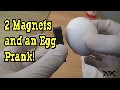 2 magnets and an egg prank!