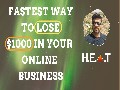 Fastest Way To LOSE $1000 In Your Online Business