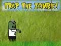 Trap The Zombie