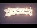 Troy Plumbing : Plumbing Services in San Diego