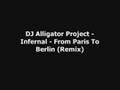 DJ Alligator Project - Infernal - From Paris To Berlin Remix