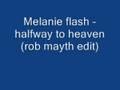 Melanie Flash-HaLFway to Heaven (rob mayth edit)