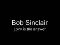 Bob Sinclair - Love is the answer