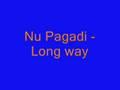 Nu Pagadi - Long Way