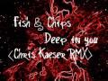 Fish & Chips - Deep In You (Chris Kaeser Remix)