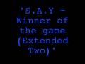 S.A.Y - Winner of the game (Extended Two)