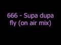 666 - Supa dupa fly (on air mix)