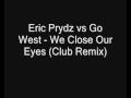 Eric Prydz vs Go West - We Close Our Eyes (Club Remix)