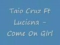 Taio Cruz Ft Luciana - Come On Girl