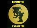 DRY MARTINI - I´VE GOT YOU