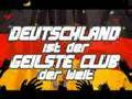 Deutschland ist der geilste Club der Welt!