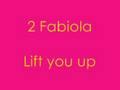 2 Fabiola - Lift you up