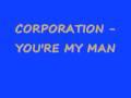 /18f76a629f-corporation-youre-my-man