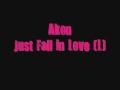 Akon Just Fall in Love      ( NeW SoNg)