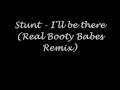 Stunt - I'll be there (Real Booty Babes Remix)