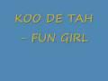 Koo De Tah- FUN GIRL