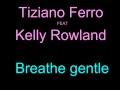 /d4151a6a19-tiziano-ferro-ft-kelly-rowland-breathe-gentle-lyrics